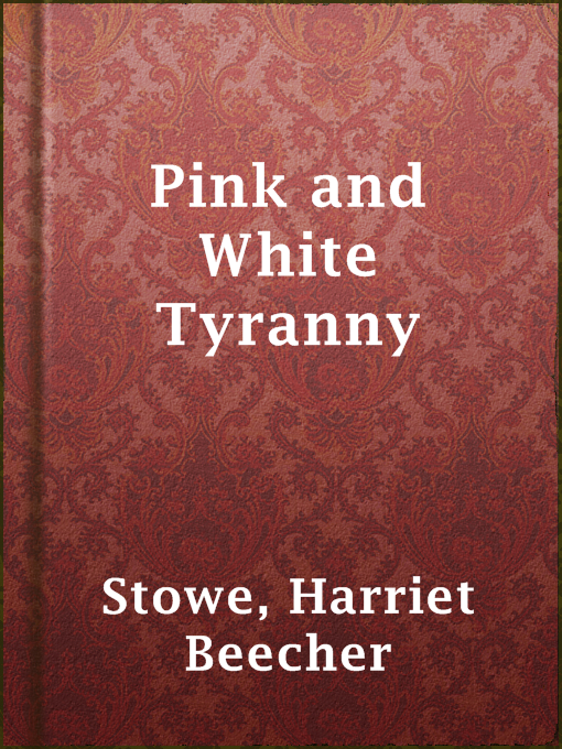 Title details for Pink and White Tyranny by Harriet Beecher Stowe - Available